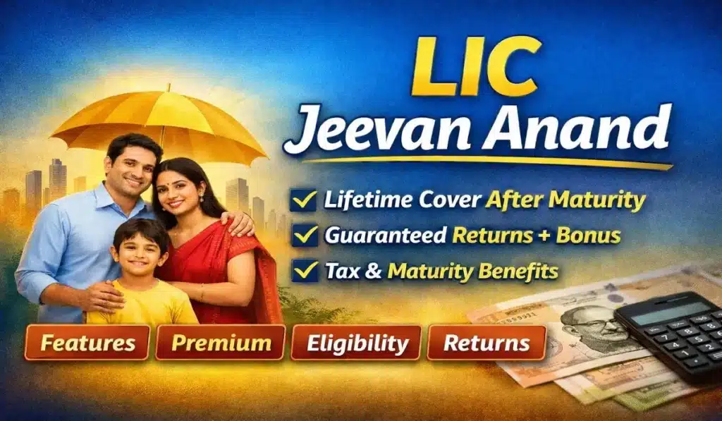 LIC Jeevan Anand Policy – Features, Benefits, Premium, Eligibility & Returns Explained